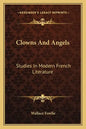 Clowns and Angels: Studies in Modern French Literature - Paperback