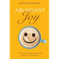 Abundant Joy: A 90-Day Journey Toward Sustainable, Authentic, Life-Changing Joy - Paperback