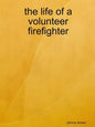The life of a volunteer firefighter - Paperback