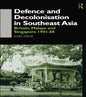 Defence and Decolonisation in South-East Asia: Britain, Malaya and Singapore 1941-1967 - Paperback
