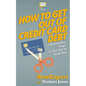 How to Get Out of Credit Card Debt: 12 Actionable Steps to Get Out of Debt Fast - Paperback