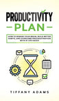 Productivity Plan: How To Rewire Your Brain, Build Better Habits, And Overcome Procrastination With 31 Life Hacks - Hardcover