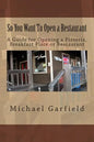 So You Want To Open a Restaurant: A Guide for Opening a Pizzeria, Breakfast Place or Restaurant - Paperback