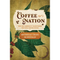 Coffee Nation: How One Commodity Transformed the Early United States - Hardcover