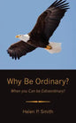 Why Be Ordinary?: When you Can be Extraordinary! - Paperback
