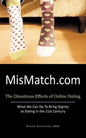 Mismatch.com: The Disastrous Effects of Online Dating What We Can Do to Bring Dignity to Dating in the 21st Century - Paperback