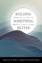 Building Something Better: Environmental Crises and the Promise of Community Change - Paperback