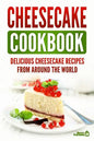 Cheesecake Cookbook: Delicious Cheesecake Recipes From Around The World - Paperback