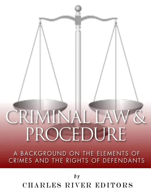 Criminal Law & Procedure: A Background on the Elements of Crimes and the Rights of Defendants - Paperback