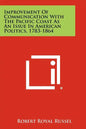 Improvement of Communication with the Pacific Coast as an Issue in American Politics, 1783-1864 - Paperback