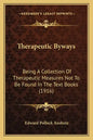 Therapeutic Byways: Being a Collection of Therapeutic Measures Not to Be Found in the Text Books (1916) - Paperback