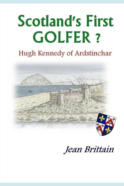 Scotland's First GOLFER? - Hugh Kennedy of Ardstinchar - Paperback