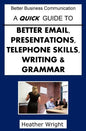 A Quick Guide to Better Emails, Presentations, Telephone Skills, Writing & Grammar - Paperback