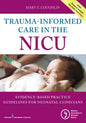 Trauma-Informed Care in the NICU: Evidenced-Based Practice Guidelines for Neonatal Clinicians - Paperback