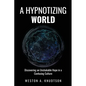 A Hypnotizing World: Discovering an Unshakable Hope in a Confusing Culture - Paperback