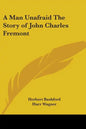 A Man Unafraid The Story of John Charles Fremont - Paperback
