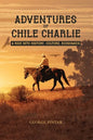 Adventures of Chile Charlie: A Ride into History, Culture, Economics - Paperback