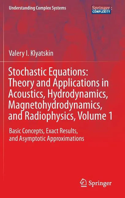 Stochastic Equations: Theory and Applications in Acoustics, Hydrodynamics, Magnetohydrodynamics, and Radiophysics, Volume 1: Basic Concepts, Exact Res - Hardcover