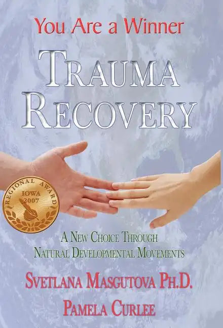 Trauma Recovery - You Are A Winner; A New Choice Through Natural Developmental Movements - Hardcover