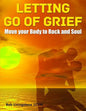 Letting Go of Grief: Move Your Body to Rock and Soul - Paperback