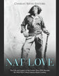 Nat Love: The Life and Legacy of the Former Slave Who Became the Wild West's Most Famous Black Cowboy - Paperback