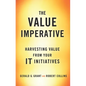 The Value Imperative: Harvesting Value from Your It Initiatives - Hardcover