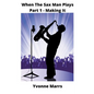 When The Sax Man Plays: Part 1 - Making It - Paperback