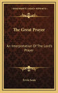 The Great Prayer: An Interpretation Of The Lord's Prayer - Hardcover