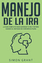 Manejo de la ira: La guía completa para superar tu ira y estrés usando el Enfoque de conciencia plena - Paperback