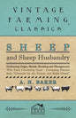 Sheep and Sheep Husbandry - Embracing Origin, Breeds, Breeding and Management; With Facts Concerning Goats - Containing Extracts from Livestock for th - Paperback