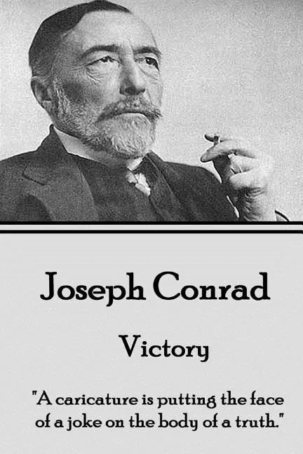 Joseph Conrad - Victory: "A caricature is putting the face of a joke on the body of a truth." - Paperback