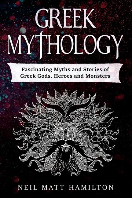 Greek Mythology: Fascinating Myths and Stories of Greek Gods, Heroes and Monsters - Paperback