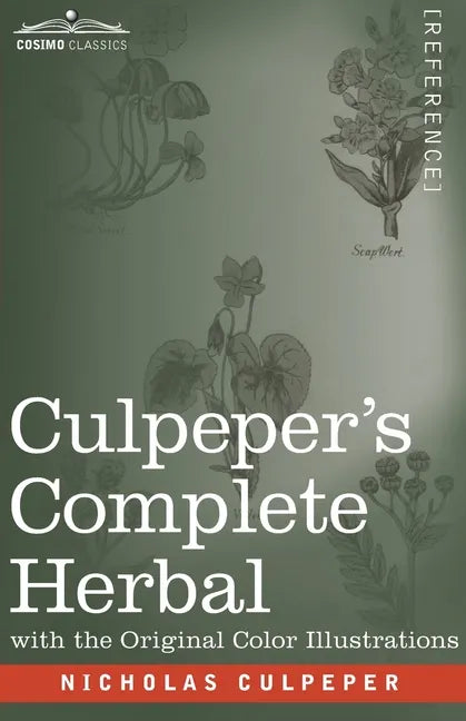 Culpeper's Complete Herbal: A Comprehensive Description of Nearly all Herbs with their Medicinal Properties and Directions for Compounding the Med - Paperback