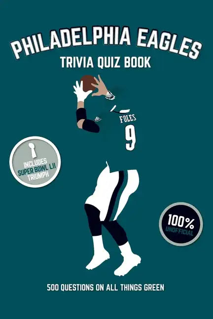 Philadelphia Eagles Trivia Quiz Book: 500 Questions On All Things Green - Paperback