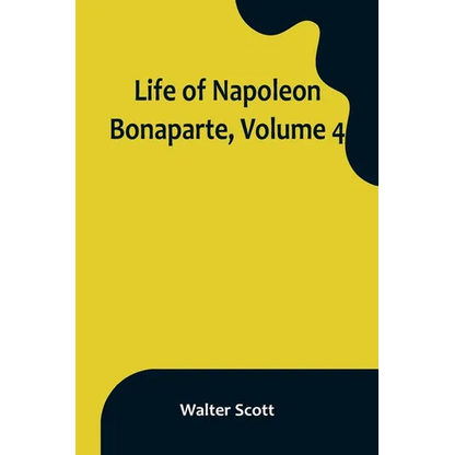 Life of Napoleon Bonaparte, Volume 4 - Paperback