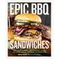 Epic BBQ Sandwiches: Next-Level Burgers, Melts, Sliders, Tacos, and More, Grilled or Smoked to Perfection - Hardcover