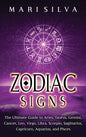 Zodiac Signs: The Ultimate Guide to Aries, Taurus, Gemini, Cancer, Leo, Virgo, Libra, Scorpio, Sagittarius, Capricorn, Aquarius, and Pisces - Hardcover