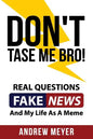 Don't Tase Me Bro! Real Questions, Fake News, And My Life As A Meme - Paperback