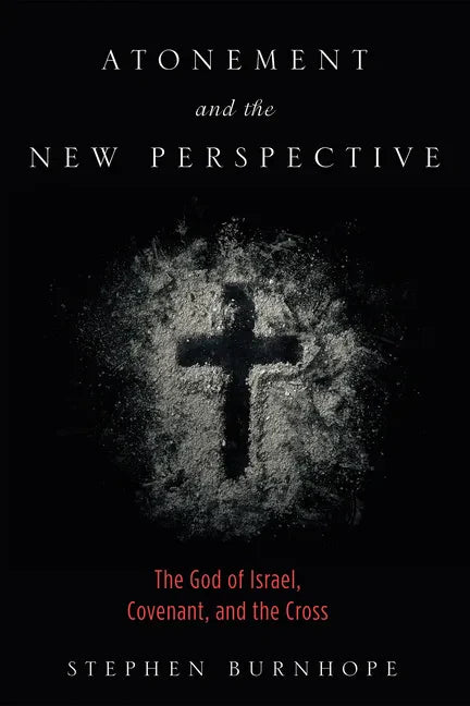 Atonement and the New Perspective: The God of Israel, Covenant, and the Cross - Hardcover