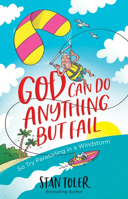God Can Do Anything But Fail: So Try Parasailing in a Windstorm - Paperback