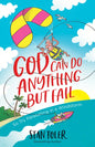 God Can Do Anything But Fail: So Try Parasailing in a Windstorm - Paperback