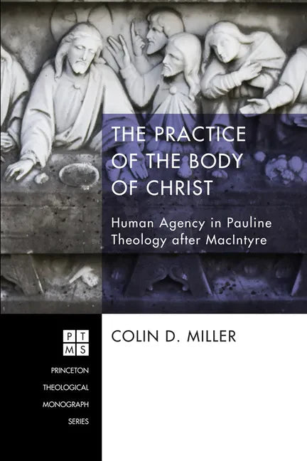 The Practice of the Body of Christ: Human Agency in Pauline Theology After MacIntyre - Paperback
