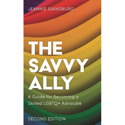 The Savvy Ally: A Guide for Becoming a Skilled LGBTQ+ Advocate - Hardcover