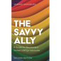 The Savvy Ally: A Guide for Becoming a Skilled LGBTQ+ Advocate - Hardcover