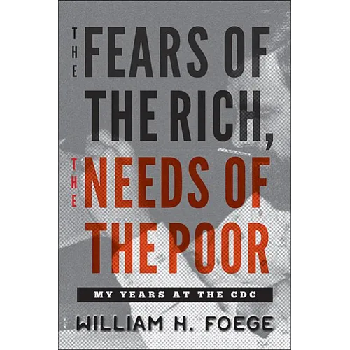 The Fears of the Rich, the Needs of the Poor: My Years at the CDC - Hardcover