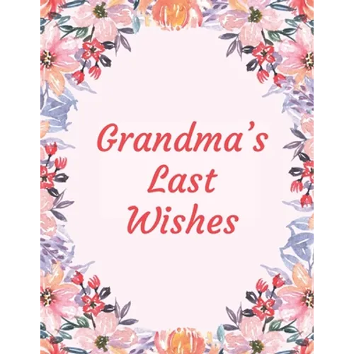 Grandma's Last Wishes: An End Of Life Planner Organizer - Paperback