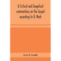 A critical and exegetical commentary on the Gospel according to St. Mark - Paperback