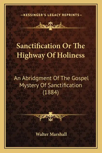Sanctification Or The Highway Of Holiness: An Abridgment Of The Gospel Mystery Of Sanctification (1884) - Paperback