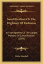 Sanctification Or The Highway Of Holiness: An Abridgment Of The Gospel Mystery Of Sanctification (1884) - Paperback