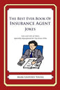The Best Ever Book of Insurance Agent Jokes: Lots and Lots of Jokes Specially Repurposed for You-Know-Who - Paperback